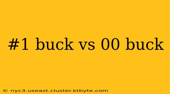 #1 buck vs 00 buck