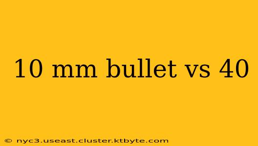 10 mm bullet vs 40