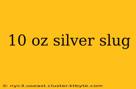 10 oz silver slug