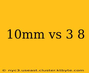 10mm vs 3 8