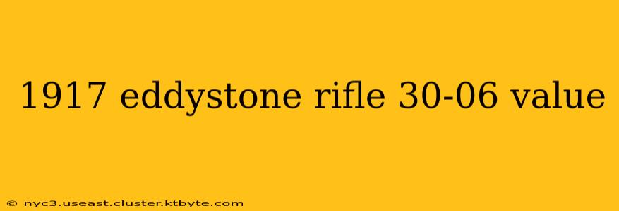 1917 eddystone rifle 30-06 value