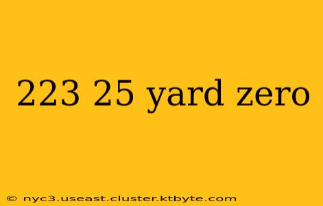 223 25 yard zero