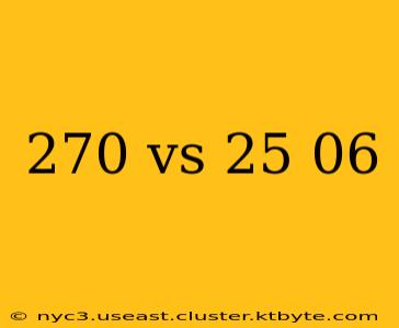 270 vs 25 06