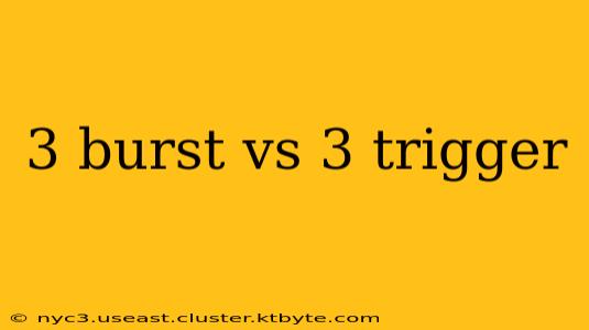 3 burst vs 3 trigger