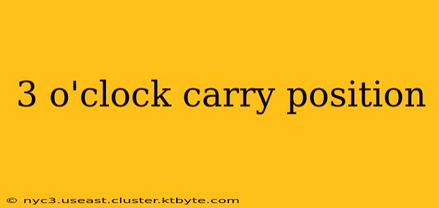 3 o'clock carry position