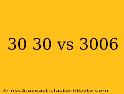 30 30 vs 3006