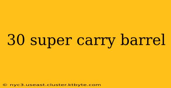 30 super carry barrel