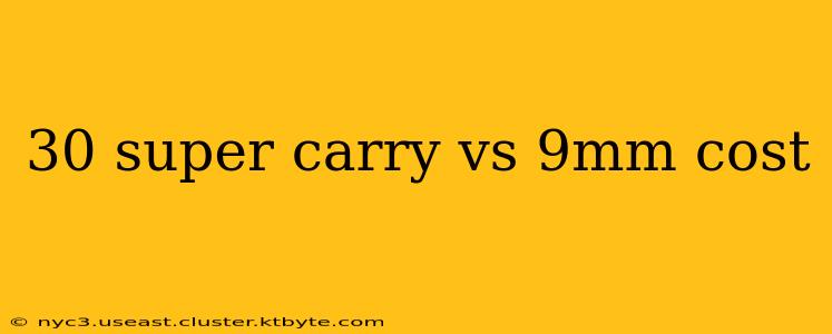 30 super carry vs 9mm cost