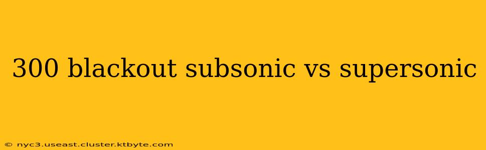 300 blackout subsonic vs supersonic