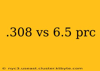 .308 vs 6.5 prc