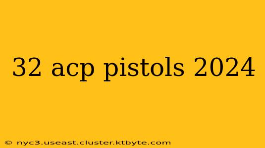 32 acp pistols 2024