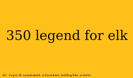 350 legend for elk