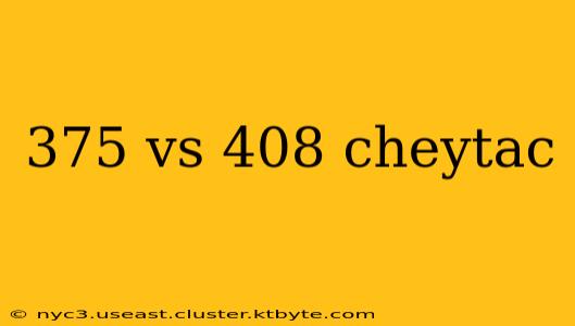 375 vs 408 cheytac