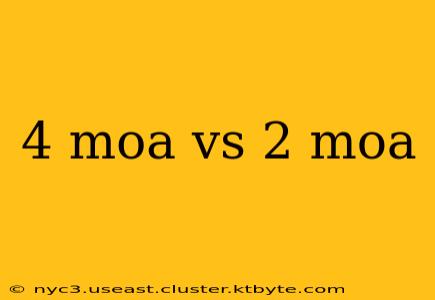 4 moa vs 2 moa