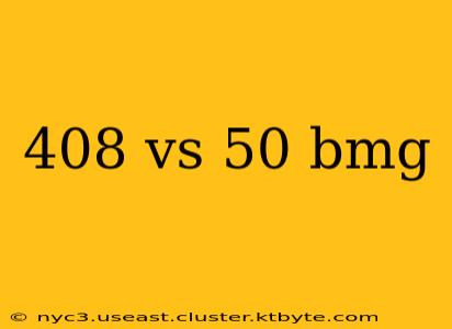 408 vs 50 bmg