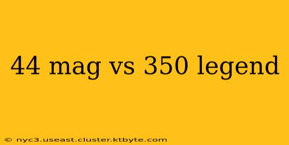 44 mag vs 350 legend