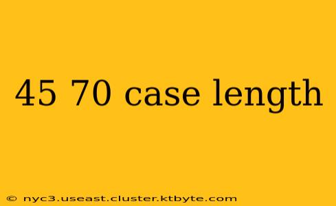 45 70 case length