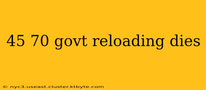 45 70 govt reloading dies