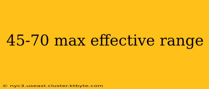 45-70 max effective range