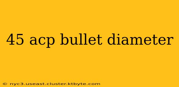 45 acp bullet diameter