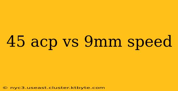 45 acp vs 9mm speed