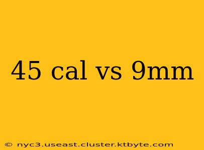 45 cal vs 9mm