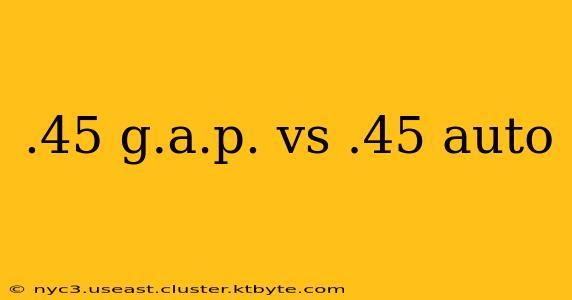 .45 g.a.p. vs .45 auto