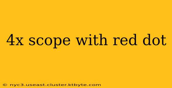 4x scope with red dot