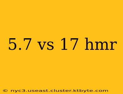 5.7 vs 17 hmr