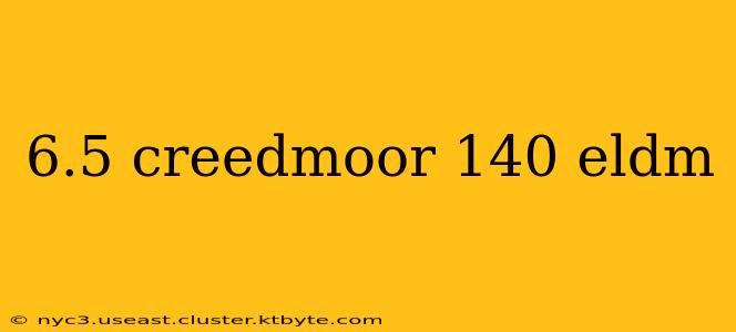 6.5 creedmoor 140 eldm