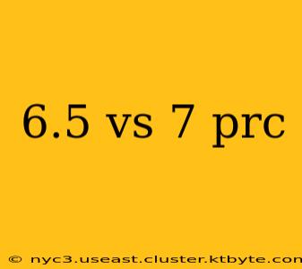 6.5 vs 7 prc