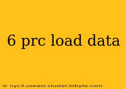 6 prc load data