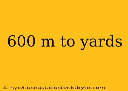 600 m to yards