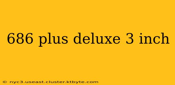 686 plus deluxe 3 inch