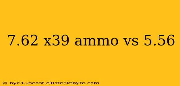 7.62 x39 ammo vs 5.56