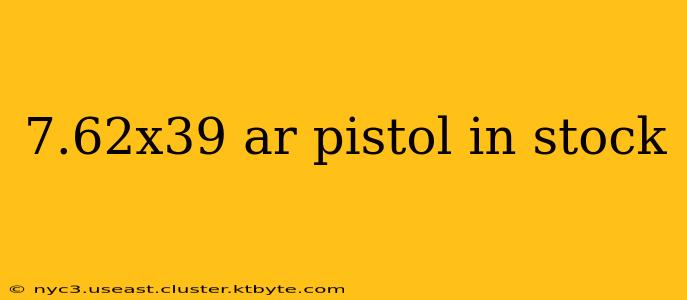 7.62x39 ar pistol in stock