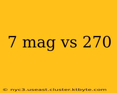 7 mag vs 270