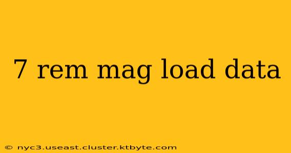 7 rem mag load data