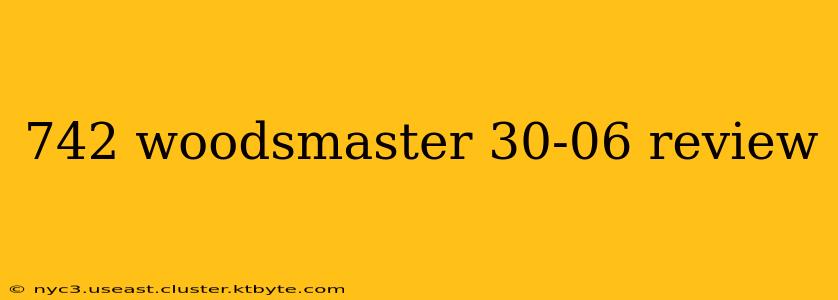 742 woodsmaster 30-06 review