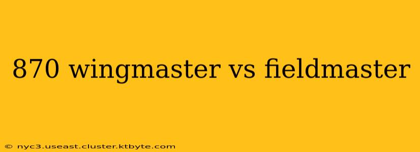 870 wingmaster vs fieldmaster