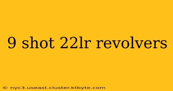 9 shot 22lr revolvers