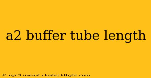 a2 buffer tube length