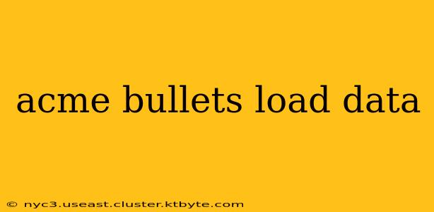 acme bullets load data