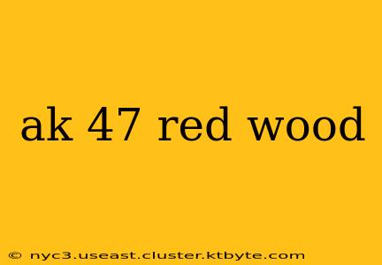 ak 47 red wood