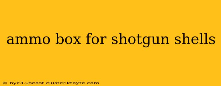 ammo box for shotgun shells