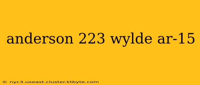 anderson 223 wylde ar-15