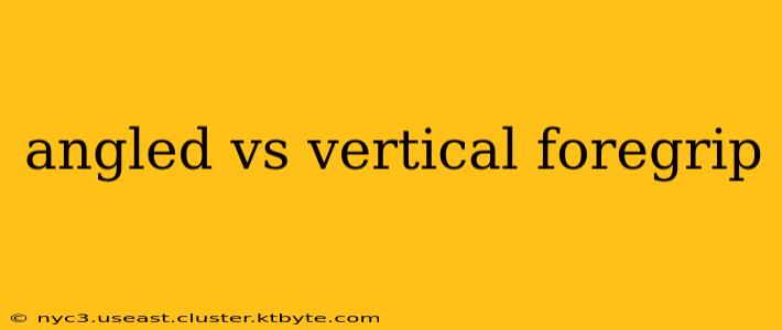 angled vs vertical foregrip