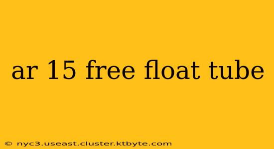 ar 15 free float tube