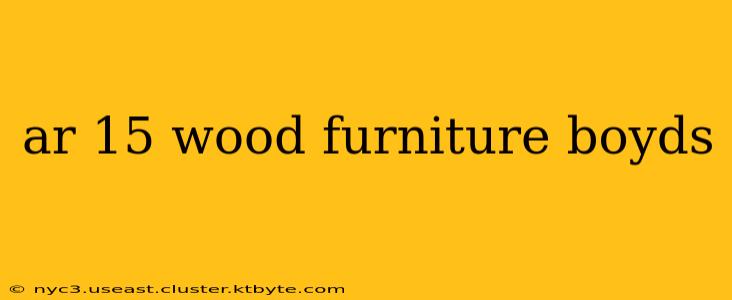 ar 15 wood furniture boyds