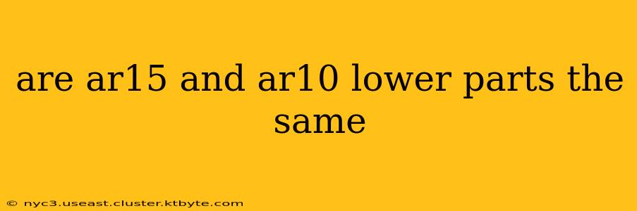 are ar15 and ar10 lower parts the same